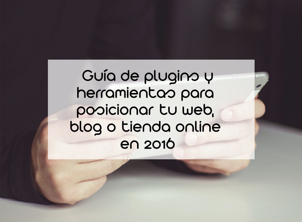 SEO en WooCommerce o WordPress: Guía de plugins y herramientas para posicionar tu web, blog o tienda online en 2016